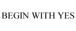 BEGIN WITH YES trademark
