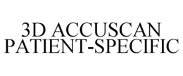 3D ACCUSCAN PATIENT-SPECIFIC trademark