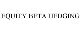 EQUITY BETA HEDGING trademark