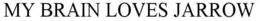 MY BRAIN LOVES JARROW trademark