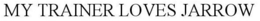MY TRAINER LOVES JARROW trademark