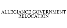 ALLEGIANCE GOVERNMENT RELOCATION trademark