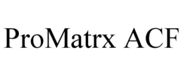 PROMATRX ACF trademark