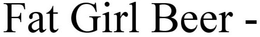 FAT GIRL BEER trademark