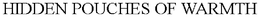 HIDDEN POUCHES OF WARMTH trademark