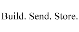 BUILD. SEND. STORE. trademark