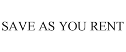 SAVE AS YOU RENT trademark