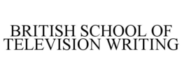 BRITISH SCHOOL OF TELEVISION WRITING trademark
