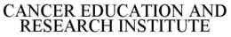 CANCER EDUCATION AND RESEARCH INSTITUTE trademark