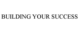 BUILDING YOUR SUCCESS trademark