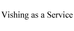 VISHING AS A SERVICE trademark