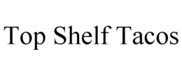 TOP SHELF TACOS trademark