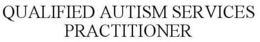 QUALIFIED AUTISM SERVICES PRACTITIONER trademark