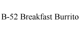B-52 BREAKFAST BURRITO trademark