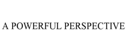 A POWERFUL PERSPECTIVE trademark