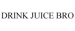 DRINK JUICE BRO trademark