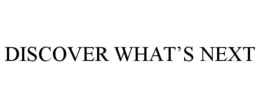 DISCOVER WHAT'S NEXT trademark