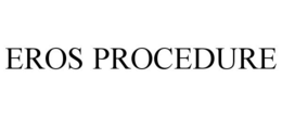 EROS PROCEDURE trademark
