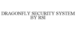 DRAGONFLY SECURITY SYSTEM BY RSI trademark