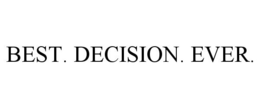 BEST. DECISION. EVER. trademark