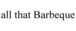 ALL THAT BARBEQUE trademark