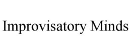 IMPROVISATORY MINDS trademark