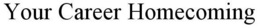 YOUR CAREER HOMECOMING trademark