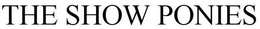 THE SHOW PONIES trademark