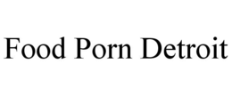 FOOD PORN DETROIT trademark