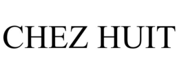 CHEZ HUIT trademark