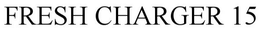 FRESH CHARGER 15 trademark