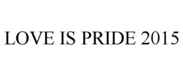 LOVE IS PRIDE 2015 trademark