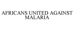 AFRICANS UNITED AGAINST MALARIA trademark