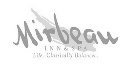 MIRBEAU INN & SPA LIFE. CLASSICALLY BALANCED. trademark