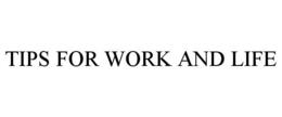 TIPS FOR WORK AND LIFE trademark