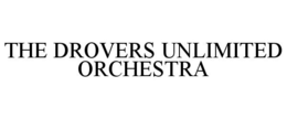 THE DROVERS UNLIMITED ORCHESTRA trademark
