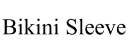 BIKINI SLEEVE trademark