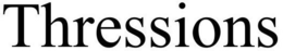 THRESSIONS trademark