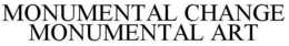 MONUMENTAL CHANGE MONUMENTAL ART trademark