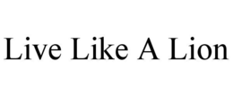 LIVE LIKE A LION trademark
