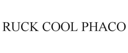 RUCK COOL PHACO trademark