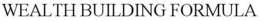 WEALTH BUILDING FORMULA trademark
