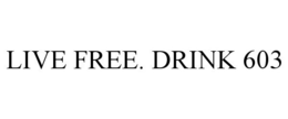 LIVE FREE. DRINK 603 trademark