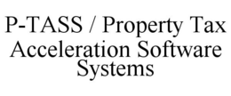 P-TASS / PROPERTY TAX ACCELERATION SOFTWARE SYSTEMS trademark