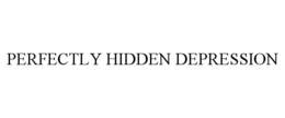 PERFECTLY HIDDEN DEPRESSION trademark