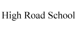 HIGH ROAD SCHOOL trademark