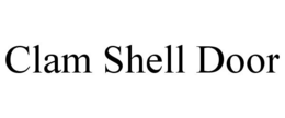 CLAM SHELL DOOR trademark