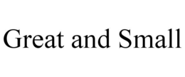 GREAT AND SMALL trademark