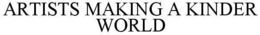ARTISTS MAKING A KINDER WORLD trademark