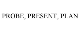 PROBE, PRESENT, PLAN trademark